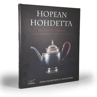 Hopean hohdetta, oululaista hopeaa 1600-luvulta 1900-luvulle, Raimo Fagerström ja Ilse Juntikka