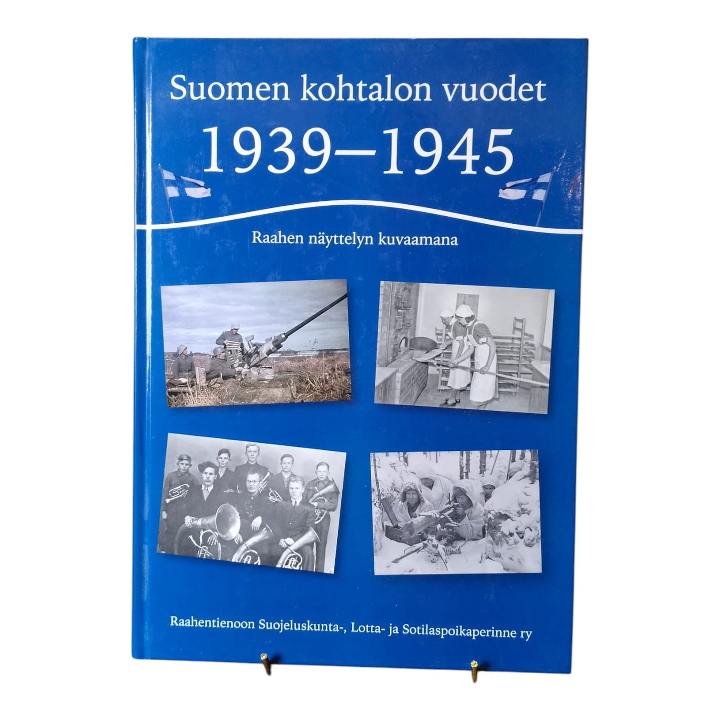 Suomen kohtalon vuodet 1939-1945 : Raahen näyttelyn kuvaamana