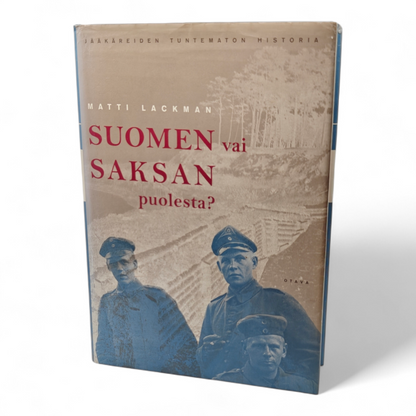 Suomen vai Saksan puolesta? : jääkäreiden tuntematon historia, Lackman Matti